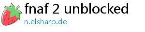 fnaf 2 unblocked